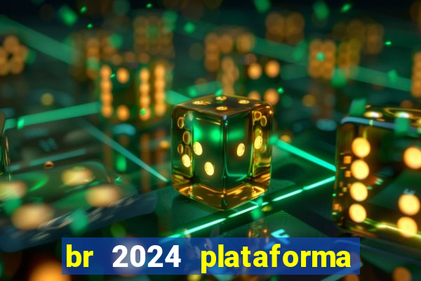 br 2024 plataforma de jogos